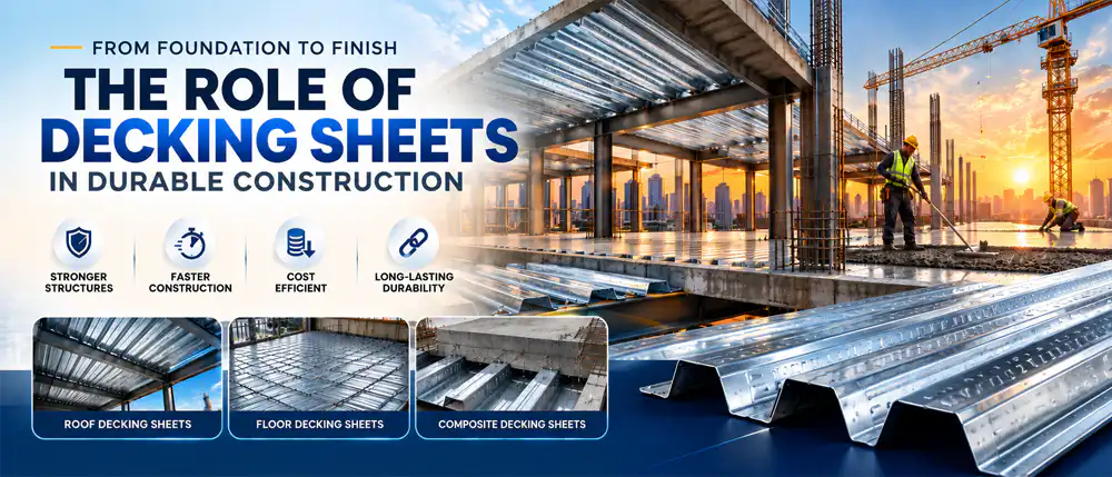 From Foundation to Finish: The Role of Decking Sheets in Durable Construction